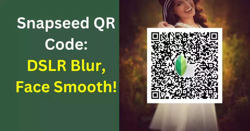 Snapseed QR Code Photo Editing: 5 Easy Steps Se Banaye Shandaar Photos