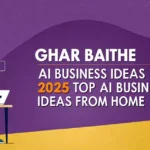 घर बैठे AI बिजनेस आइडियाज़ 2025 | Top AI Business Ideas From Home