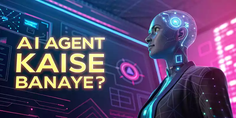 AI एजेंट कैसे बनाएँ? स्टेप-बाय-स्टेप गाइड 2025 How to Create an AI Agent