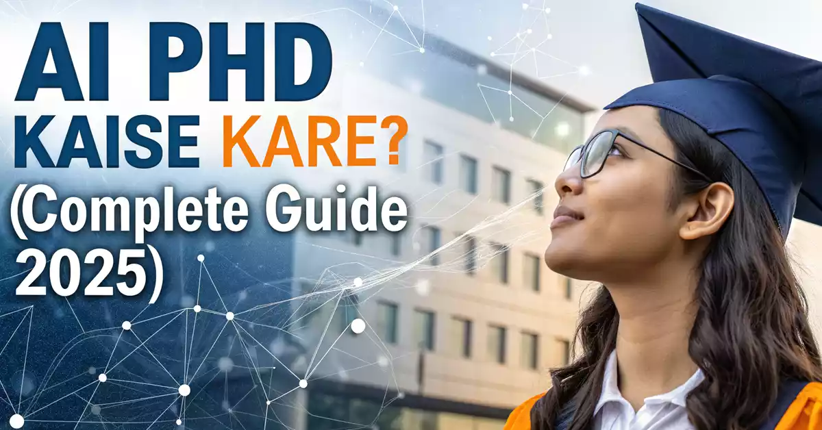 How To Get A phd in AI: स्टेप-बाय-स्टेप गाइड 2025