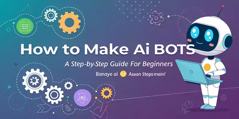How to Make AI Bots in 2025: A Step-by-Step Guide for Beginners