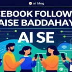 AI से फेसबुक फॉलोअर्स कैसे बढ़ाएं: 10 आसान और ऑर्गेनिक तरीके