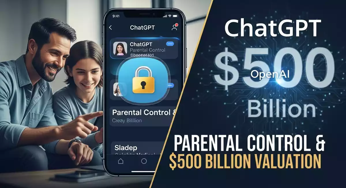 ChatGPT पैरेंटल कंट्रोल रोलआउट: OpenAI का मूल्यांकन $500 बिलियन के पार
