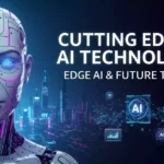 What is Cutting Edge AI Technology? Edge AI Chatbots, Image Generators