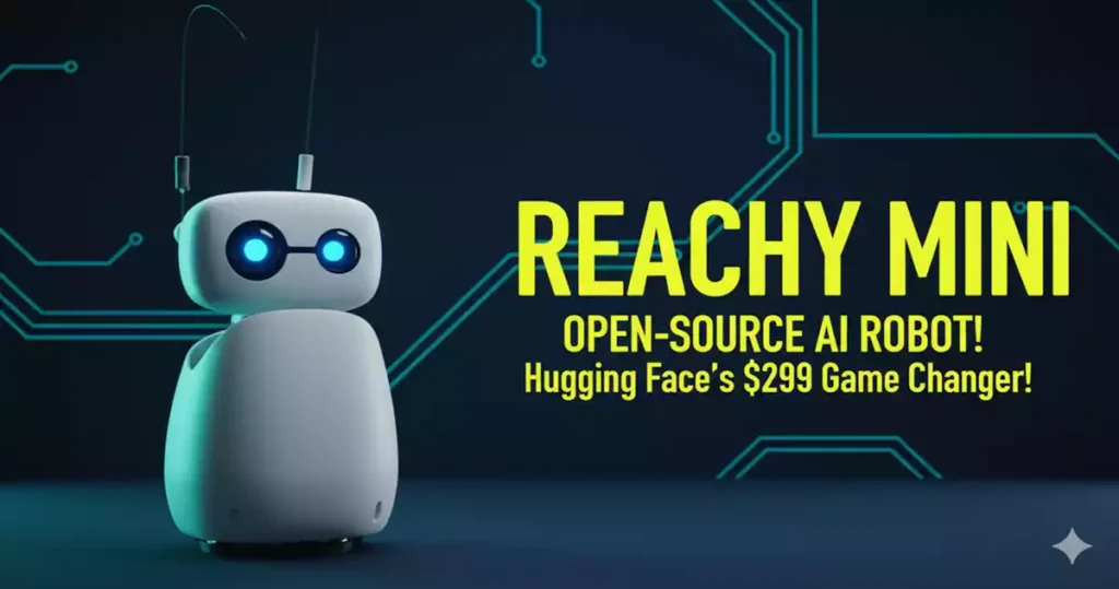 Reachy Mini Robot: हगिंग फेस का ओपन-सोर्स डेस्कटॉप AI रोबोट - फीचर्स और प्राइस