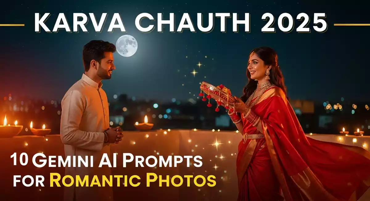 करवा चौथ AI फोटो: Google Gemini Nano Banana, Top 10 Prompts से बनाएं हिरोइन जैसा फोटो
