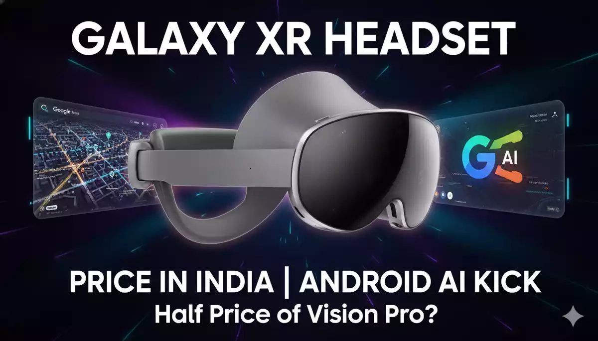 Samsung Galaxy XR Headset Price in India: कीमत, फीचर्स और भारत में कब होगा लॉन्च?