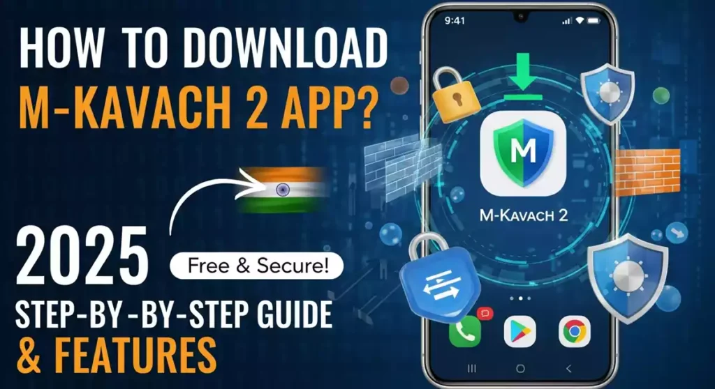 M-Kavach 2 ऐप क्या है? सरकारी मोबाइल सिक्योरिटी ऐप डाउनलोड